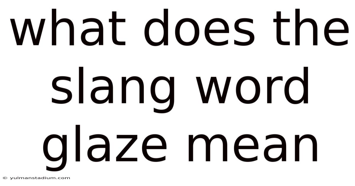 What Does The Slang Word Glaze Mean
