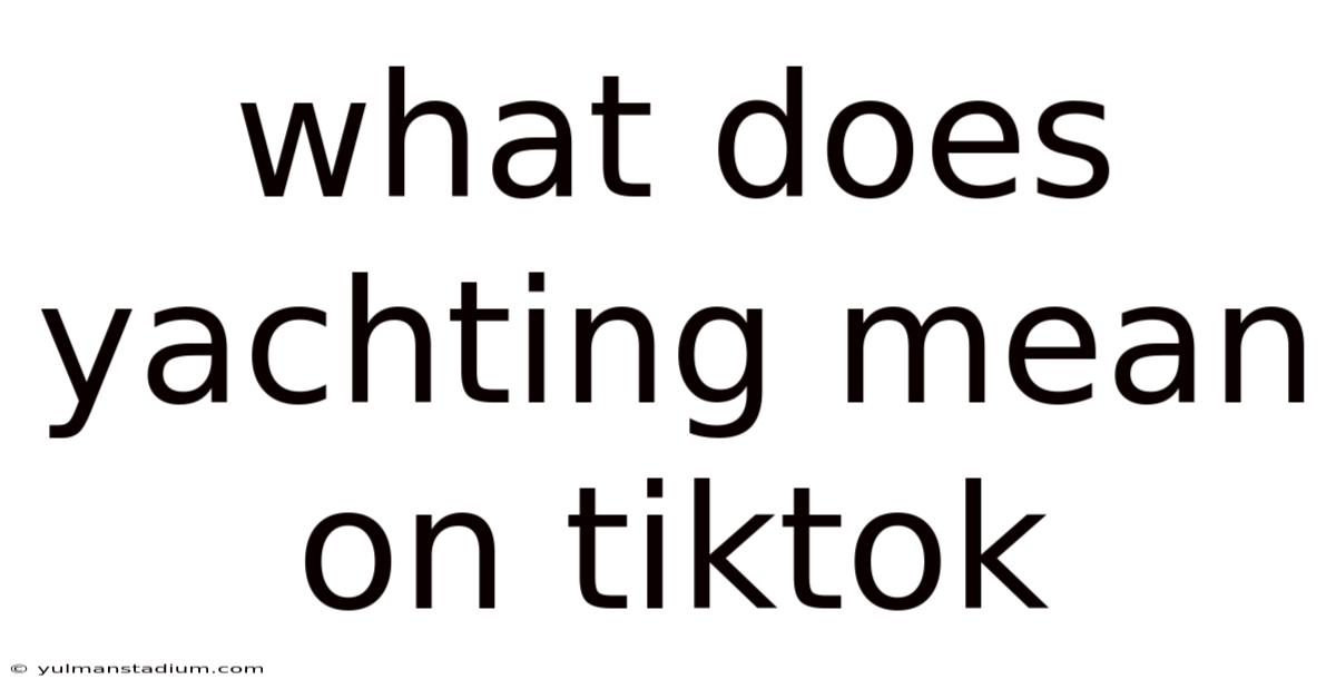 What Does Yachting Mean On Tiktok