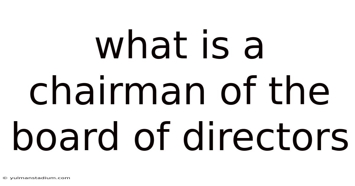 What Is A Chairman Of The Board Of Directors