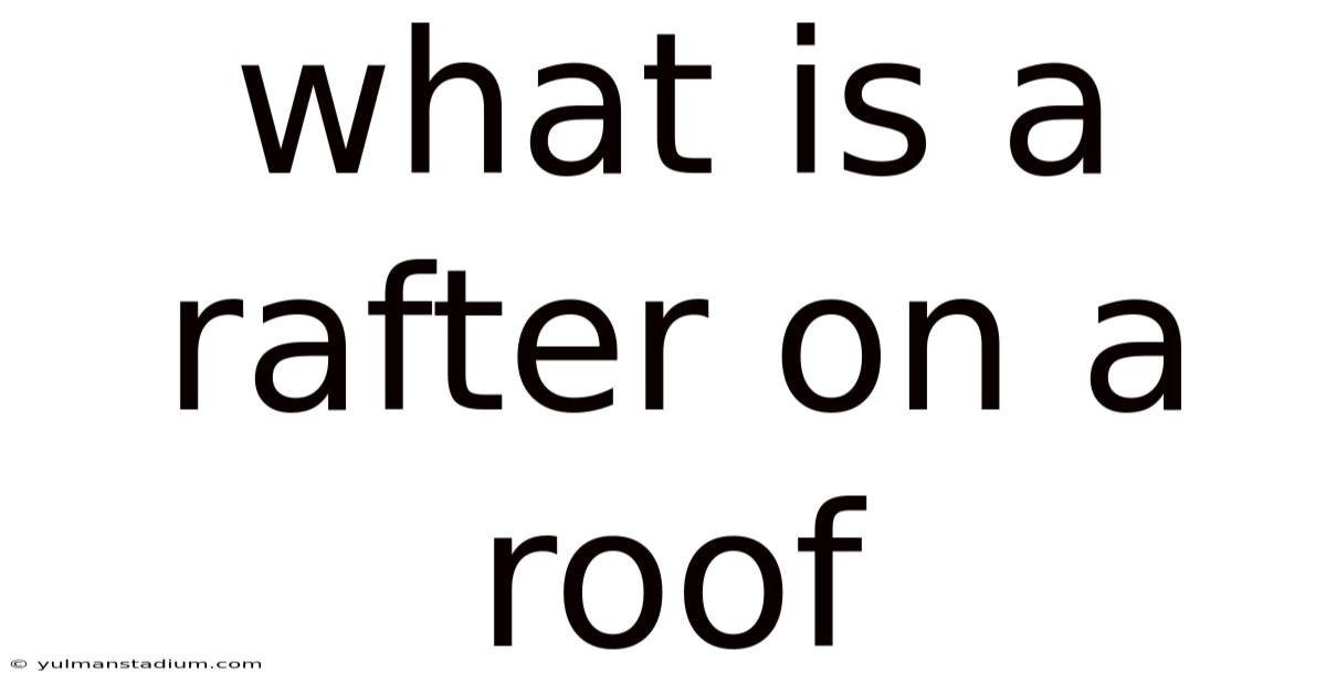 What Is A Rafter On A Roof