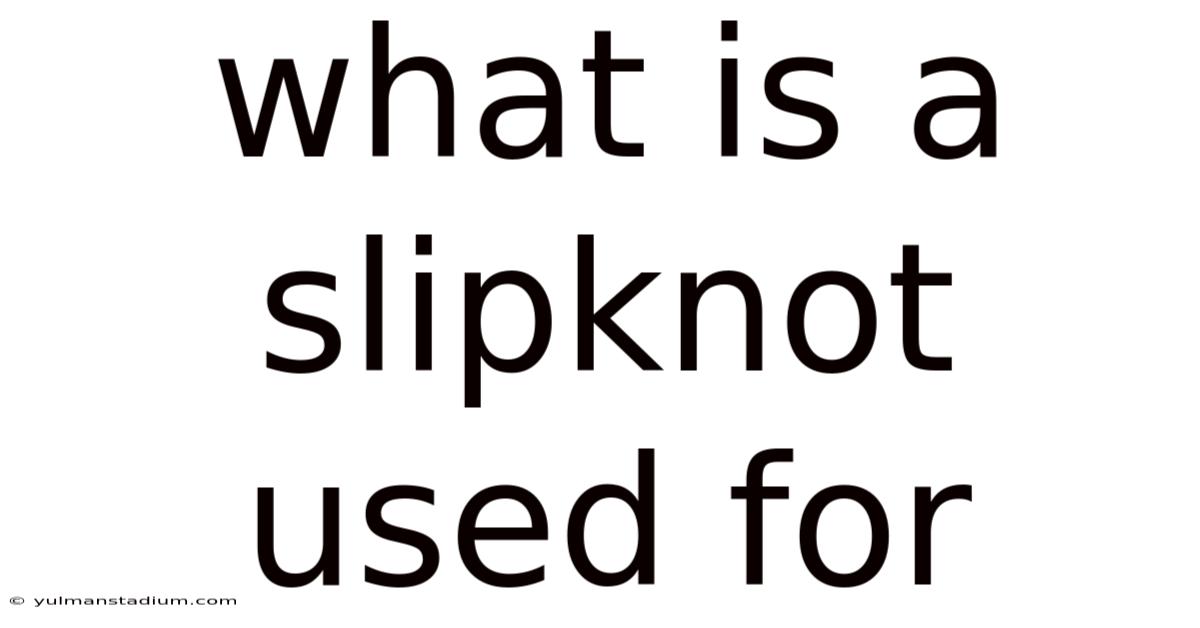 What Is A Slipknot Used For