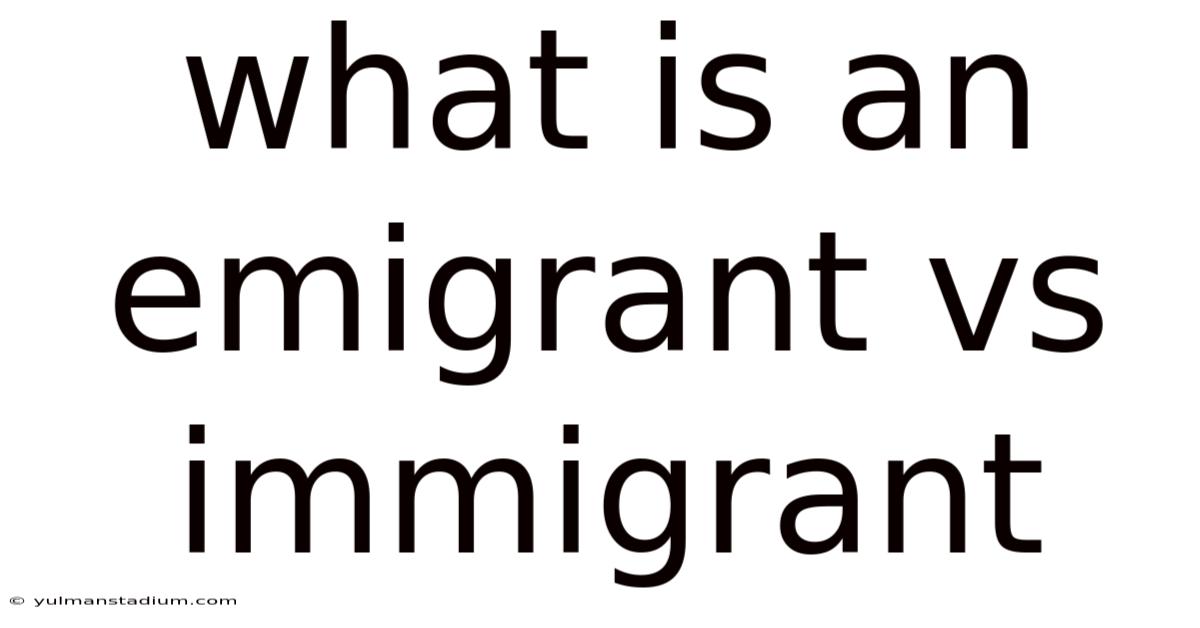 What Is An Emigrant Vs Immigrant