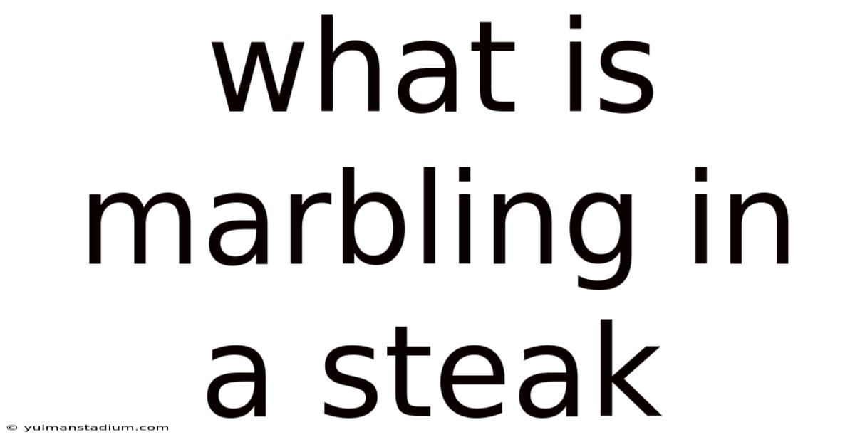 What Is Marbling In A Steak