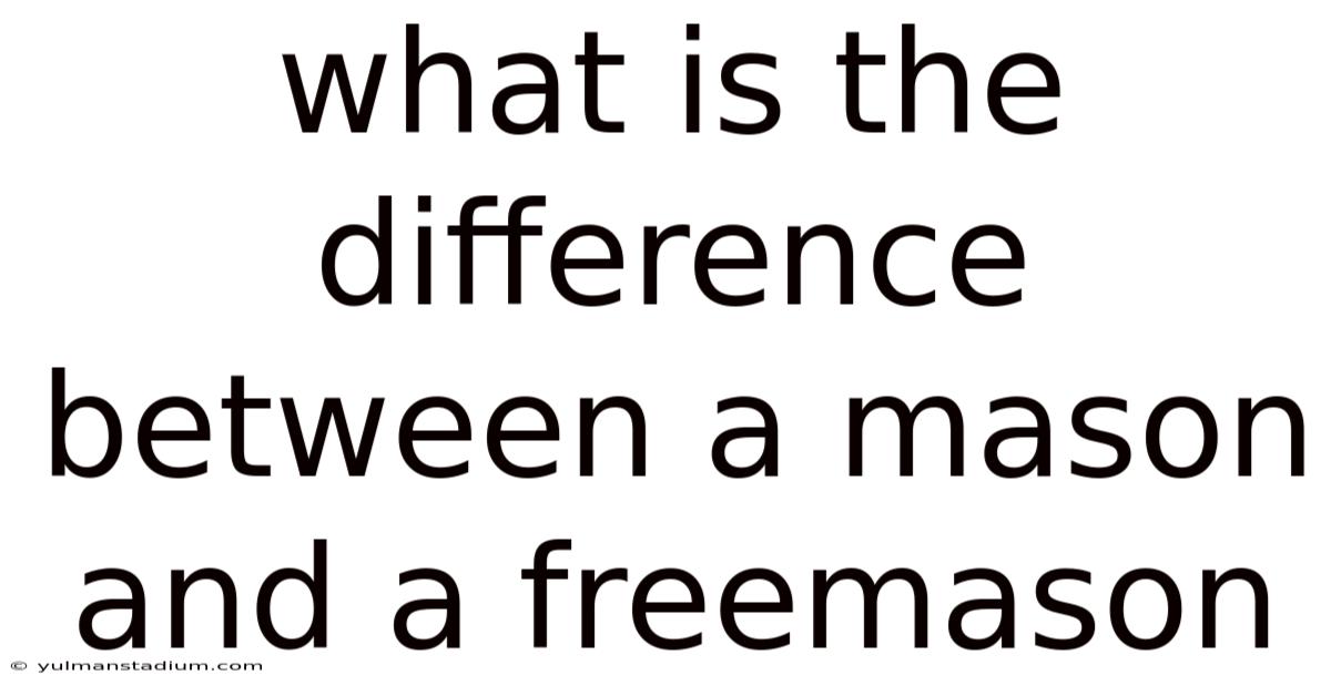 What Is The Difference Between A Mason And A Freemason