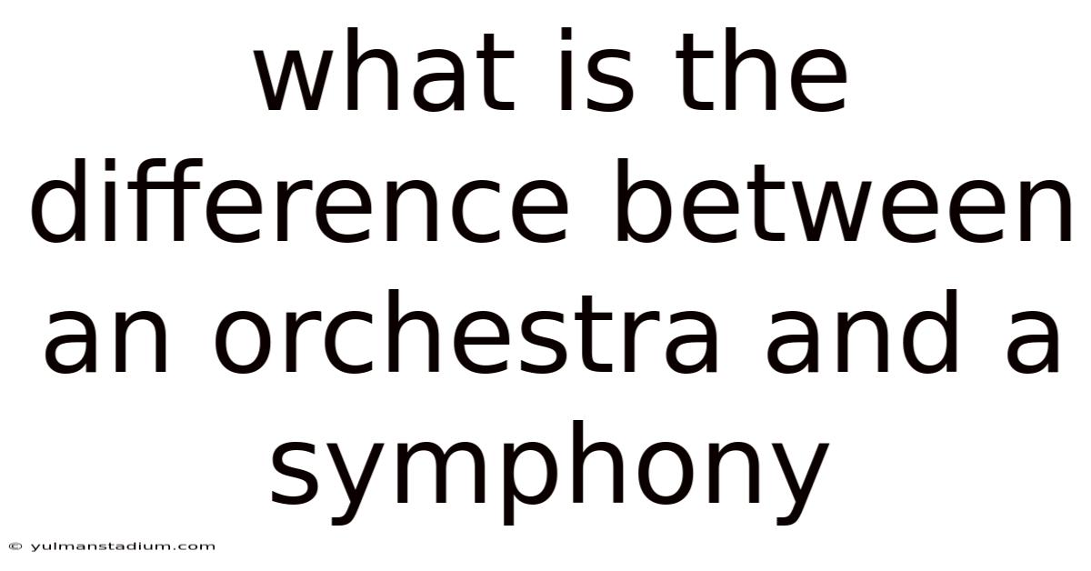 What Is The Difference Between An Orchestra And A Symphony