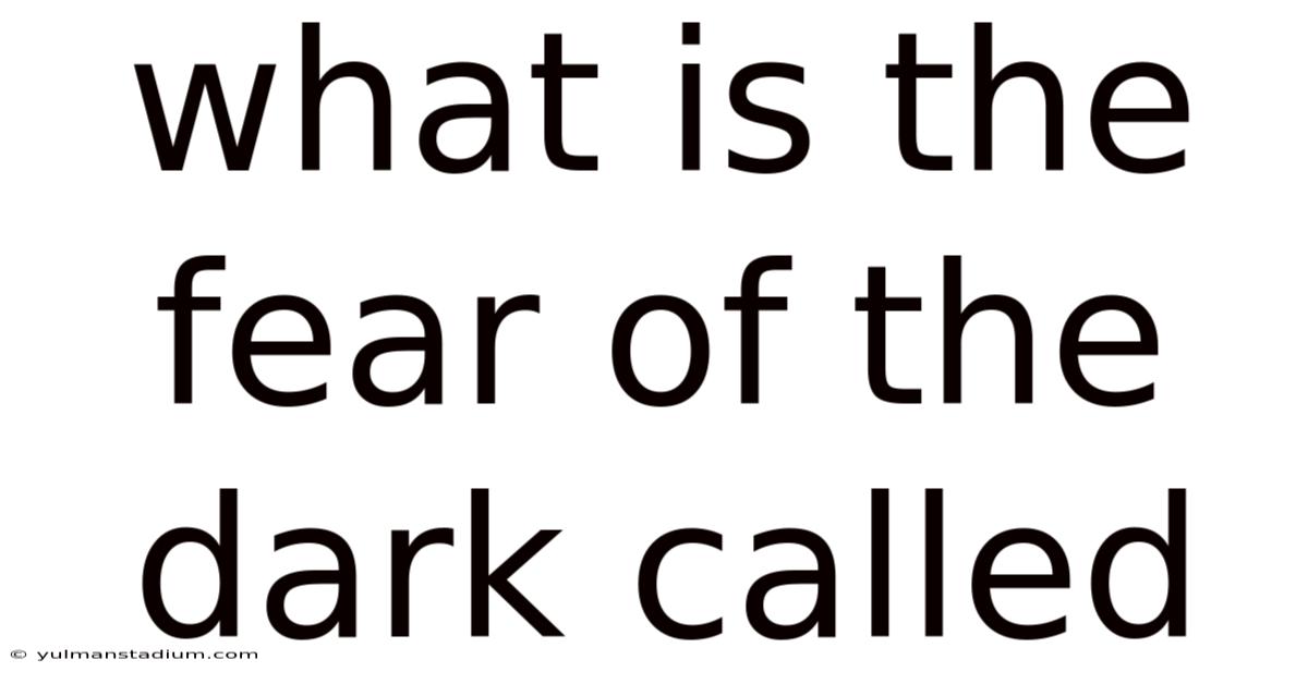 What Is The Fear Of The Dark Called