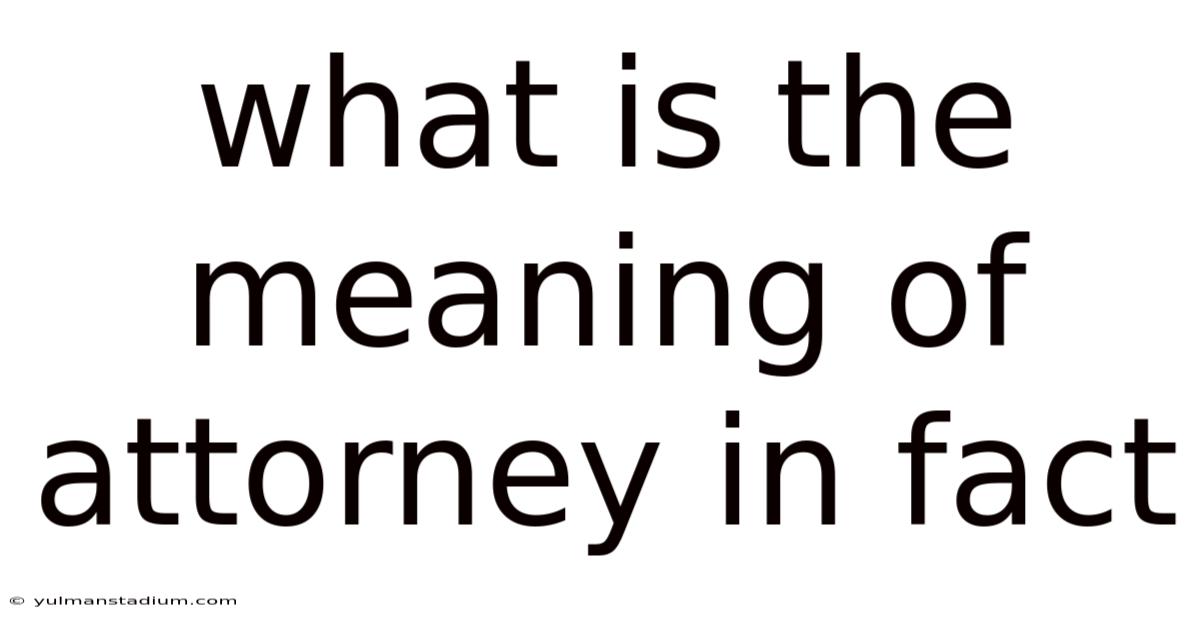 What Is The Meaning Of Attorney In Fact