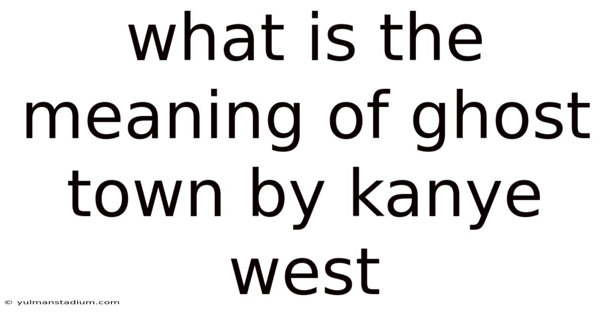 What Is The Meaning Of Ghost Town By Kanye West