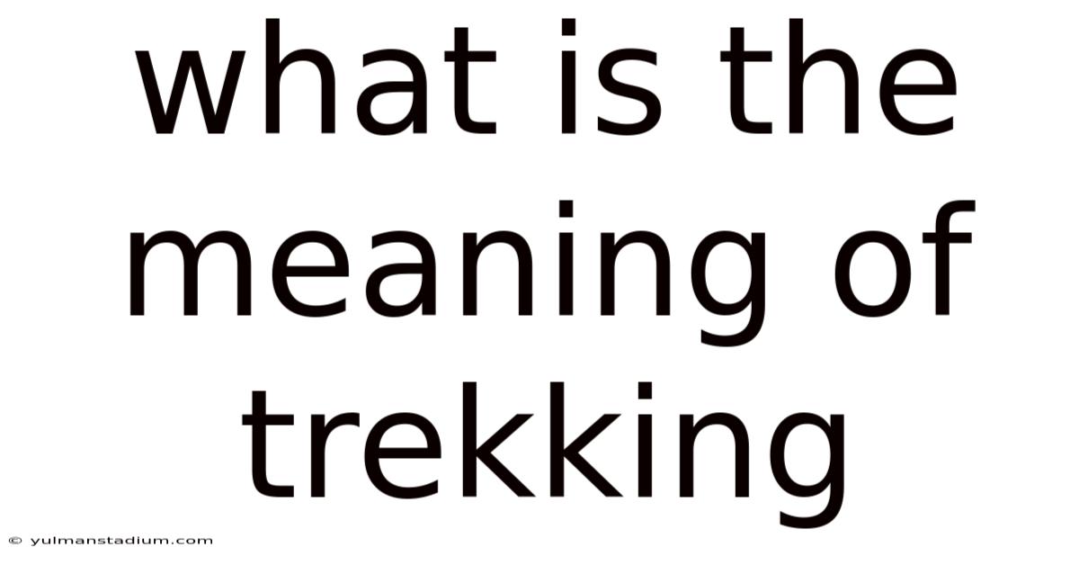 What Is The Meaning Of Trekking