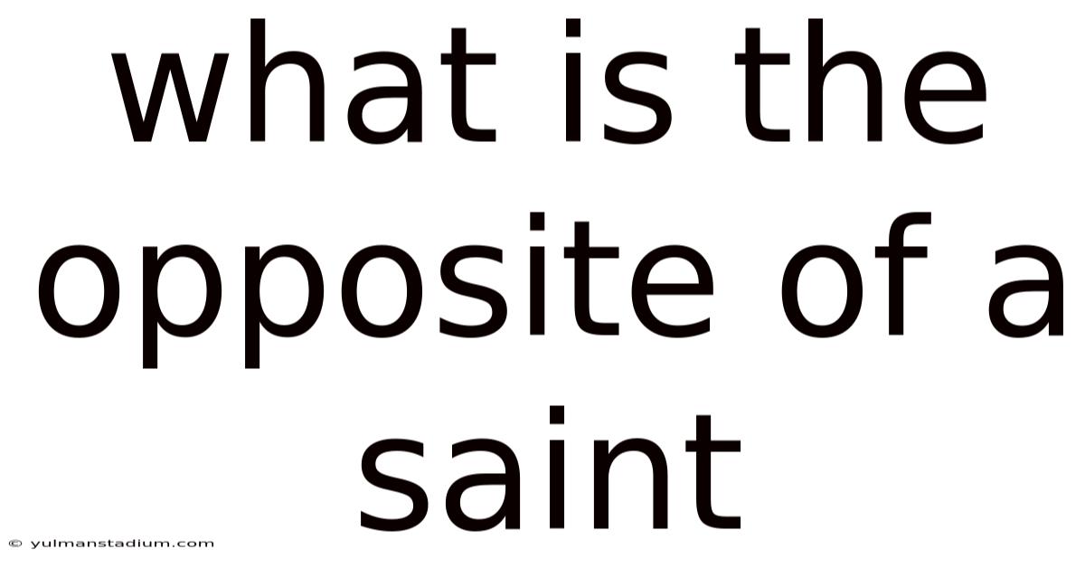 What Is The Opposite Of A Saint