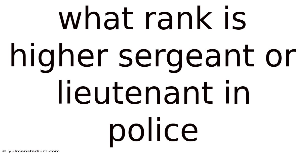 What Rank Is Higher Sergeant Or Lieutenant In Police