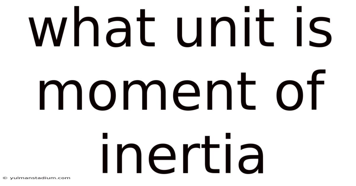 What Unit Is Moment Of Inertia