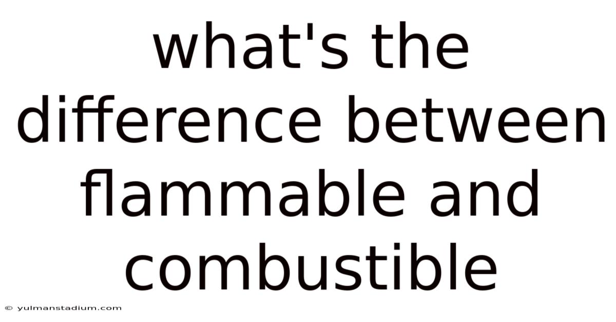 What's The Difference Between Flammable And Combustible