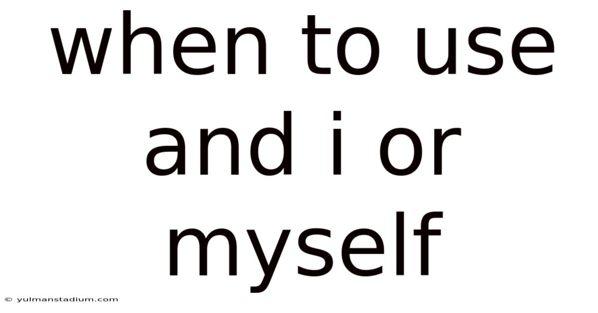 When To Use And I Or Myself