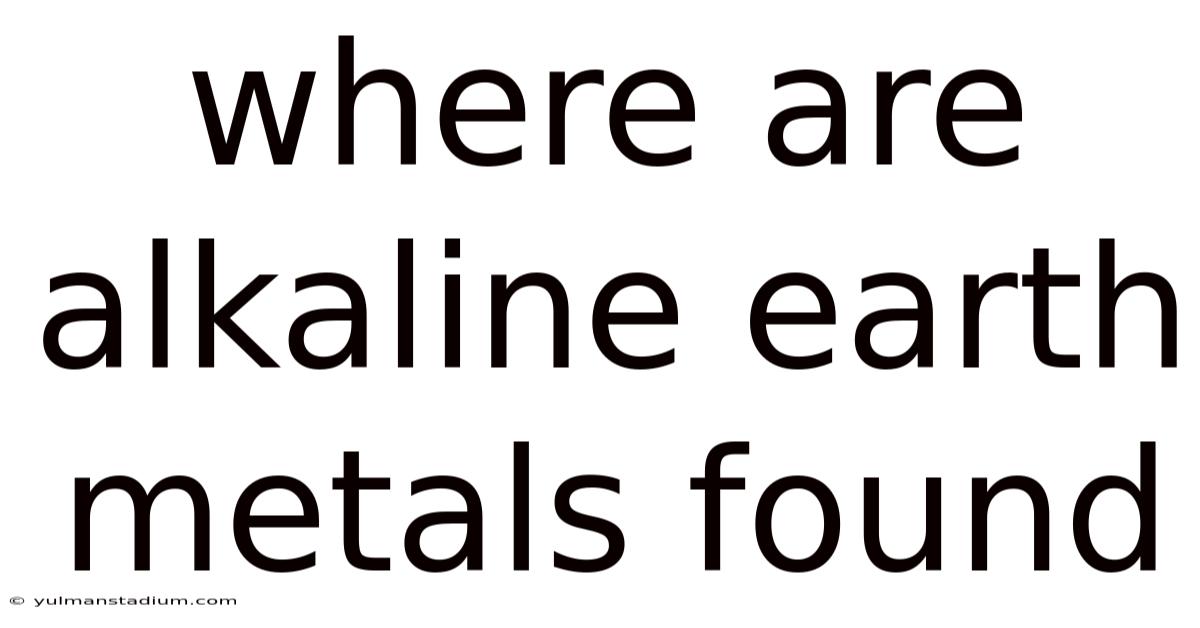 Where Are Alkaline Earth Metals Found