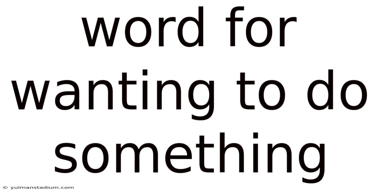 Word For Wanting To Do Something